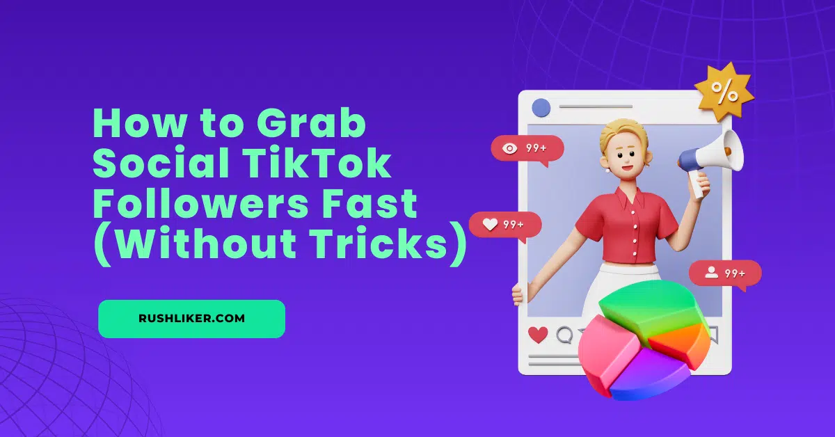 How to Grab Social TikTok Followers Fast (Without Tricks)