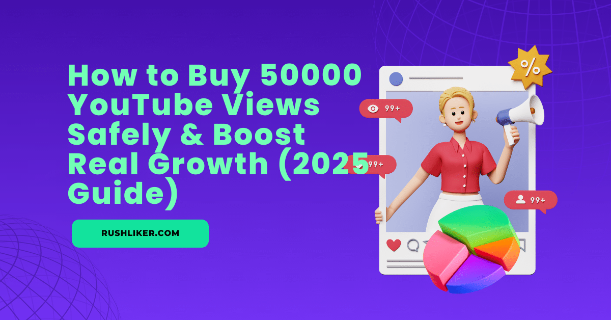 Comment acheter 50000 vues YouTube en toute sécurité et booster sa croissance (Guide 2025)