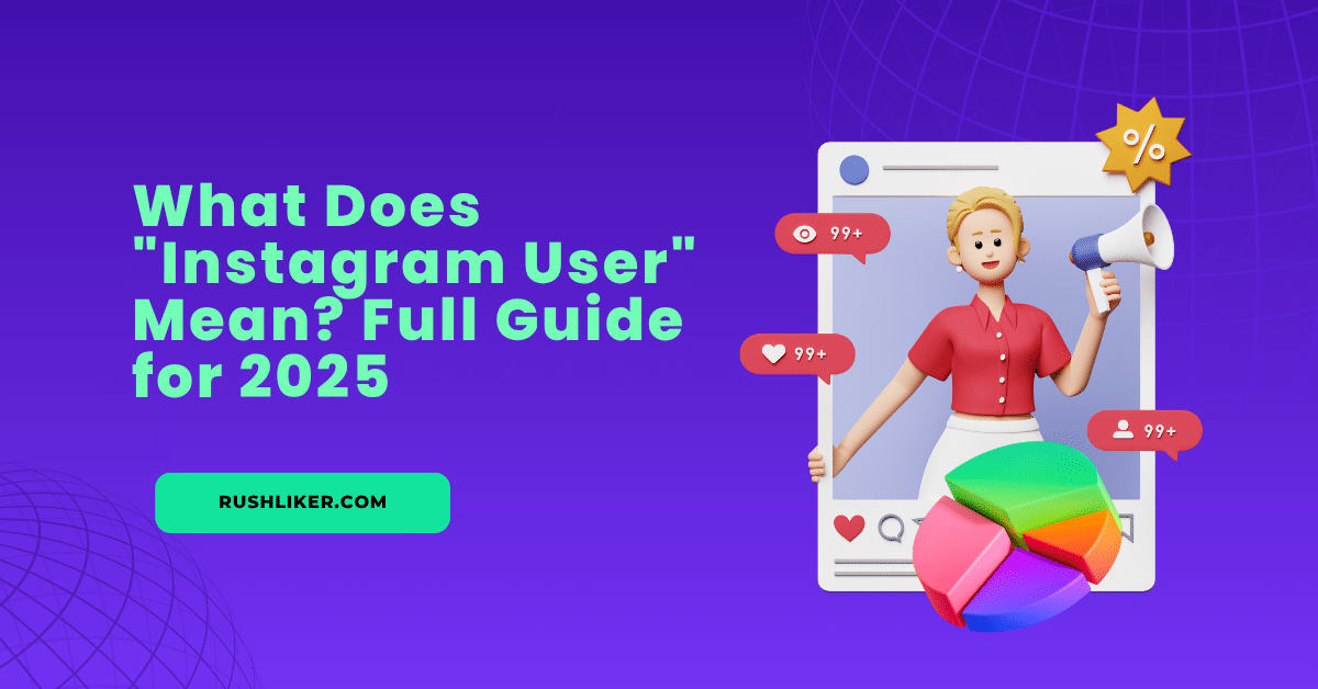 What Does "Instagram User" Mean? Full Guide for 2025