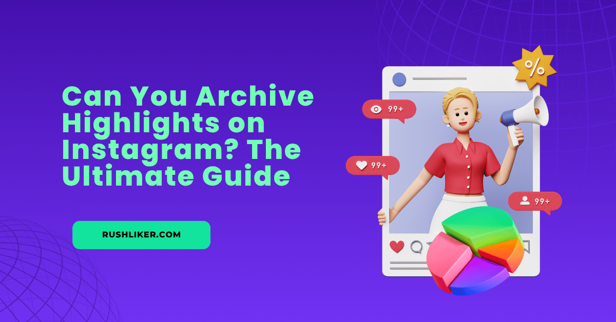 Can You Archive Highlights on Instagram? The Ultimate Guide