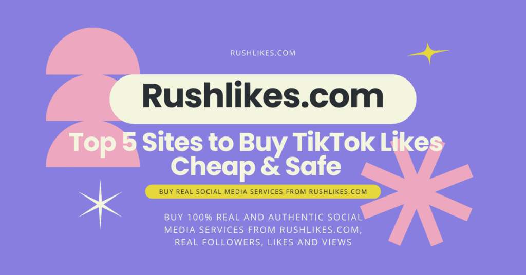 Top 5 sites to buy tiktok likes cheap & safe